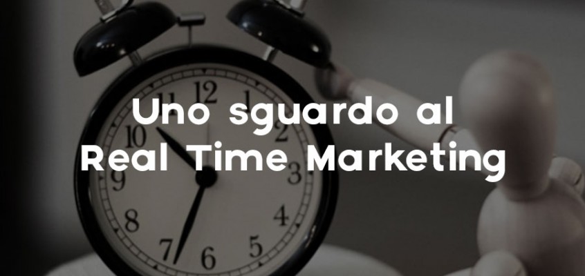 UNO SGUARDO AL REAL TIME MARKETING